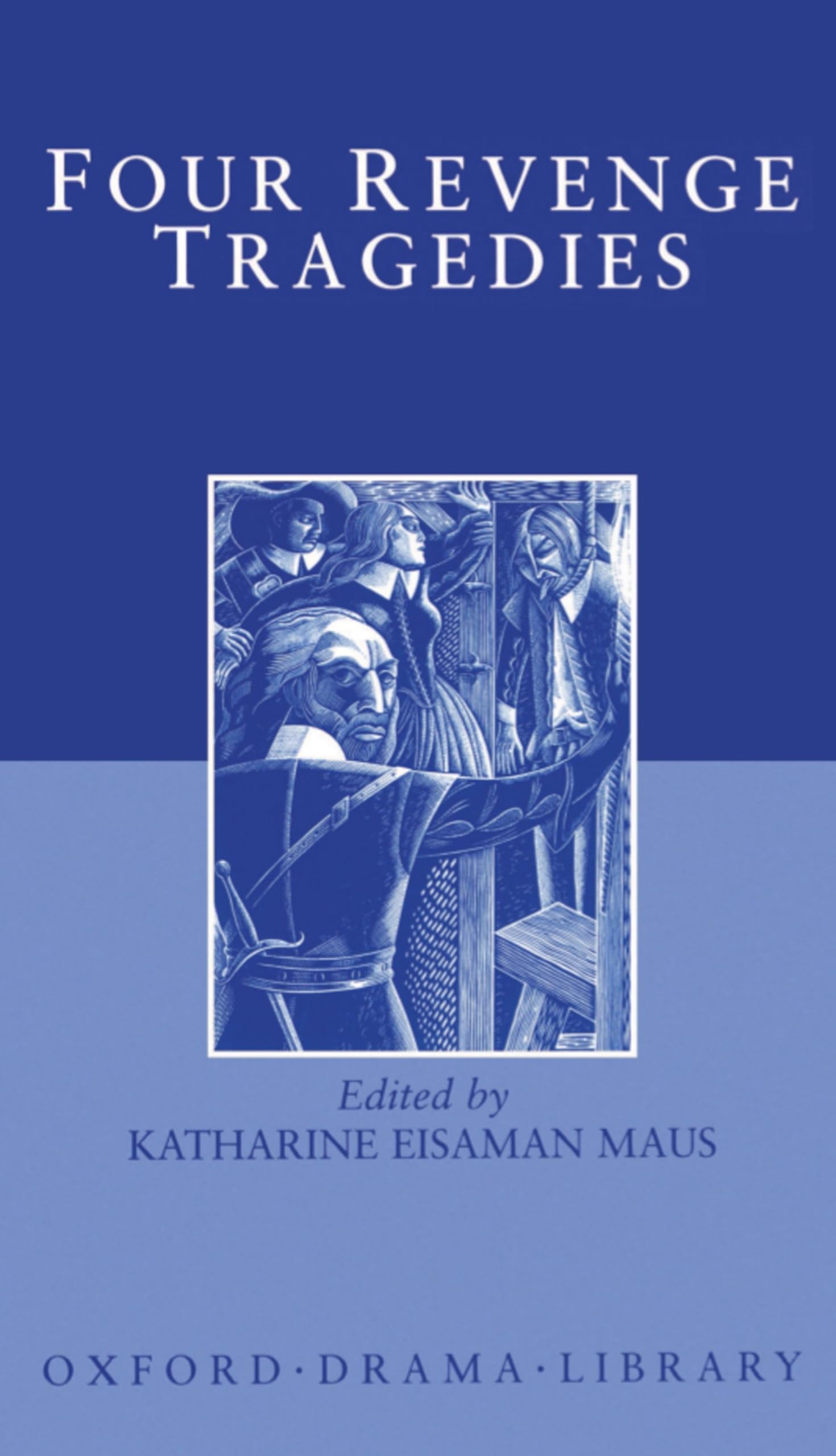 Four Revenge Tragedies: The Spanish Tragedy; The Revenger's Tragedy; The Revenge of Bussy D'Ambois; And the Atheist's Tragedy (Oxford Drama Library)