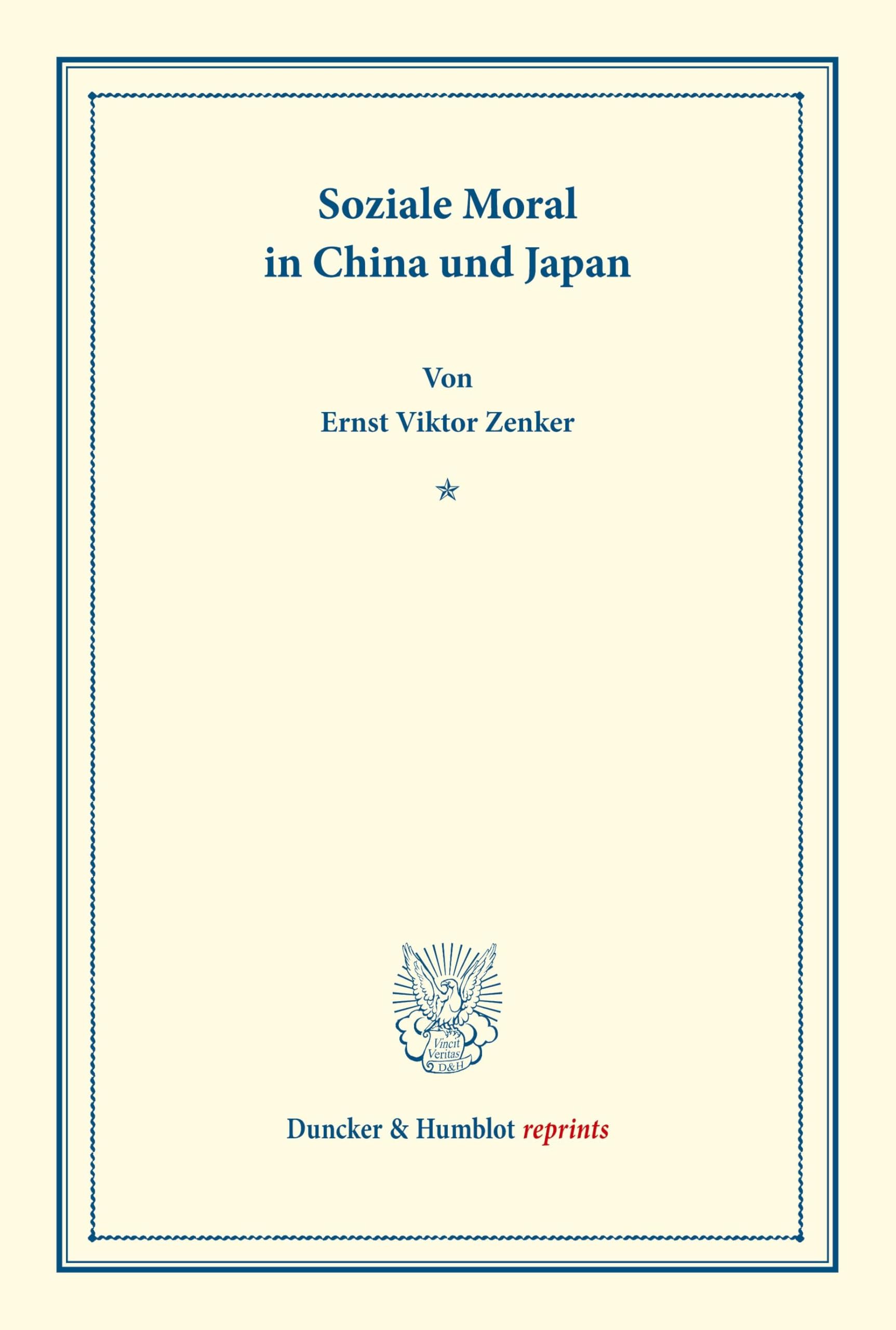 Soziale Moral in China und Japan.: (Schriften des Sozialwissenschaftlichen Akademischen Vereins in Czernowitz, Heft IV). (Duncker & Humblot reprints, Band 4)
