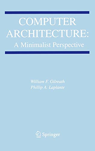 Computer Architecture: A Minimalist Perspective (The Springer International Series in Engineering and Computer Science, 730, Band 730)