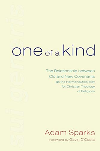 One of a Kind: The Relationship between Old and New Covenants as the Hermeneutical Key for Christian Theology of Religions