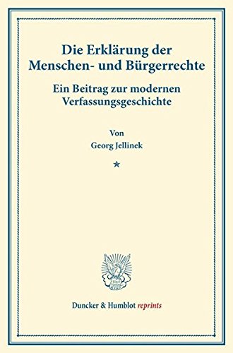Die Erklärung der Menschen- und Bürgerrechte.: Ein Beitrag zur modernen Verfassungsgeschichte. (Staats- und völkerrechtliche Abhandlungen I.3). (Duncker & Humblot reprints)