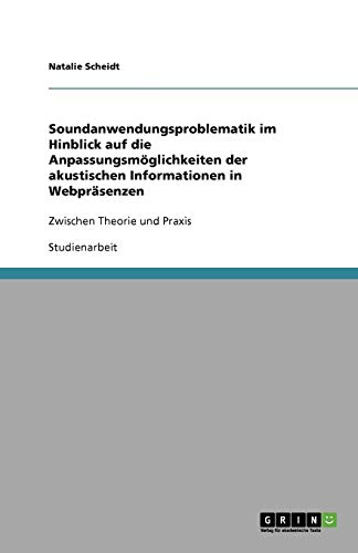 Soundanwendungsproblematik im Hinblick auf die Anpassungsmöglichkeiten der akustischen Informationen in Webpräsenzen: Zwischen Theorie und Praxis