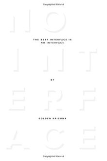 The Best Interface Is No Interface: The simple path to brilliant technology (Voices That Matter)
