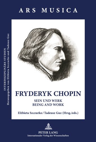 Fryderyk Chopin: Sein und Werk - Being and Work (Ars Musica. Interdisziplinäre Studien)
