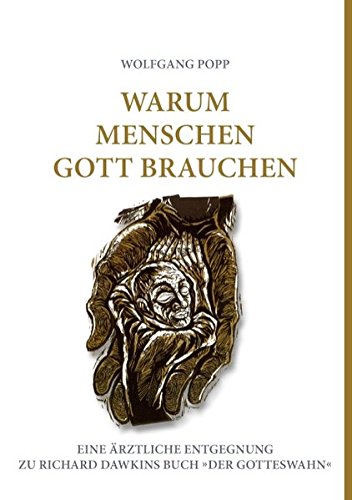 Warum Menschen Gott brauchen: Eine ärztliche Entgegnung zu Richard Dawkins Buch 'Der Gotteswahn'