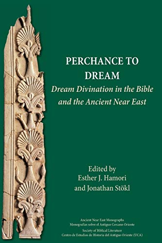 Perchance to Dream: Dream Divination in the Bible and the Ancient Near East (Ancient Near East Monographs, Band 21)