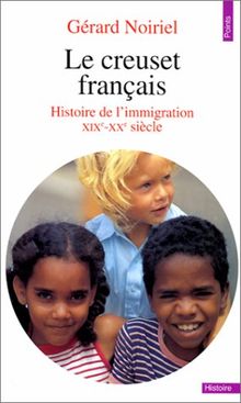 Le Creuset français : histoire de l'immigration, XIXe-XXe siècle