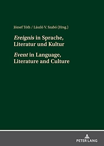 «Ereignis» in Sprache, Literatur und Kultur «Event» in Language, Literature and Culture: Beiträge der interdisziplinären Tagung an der Pannonischen Universität Veszprém vom 4. bis 6. Oktober 2018