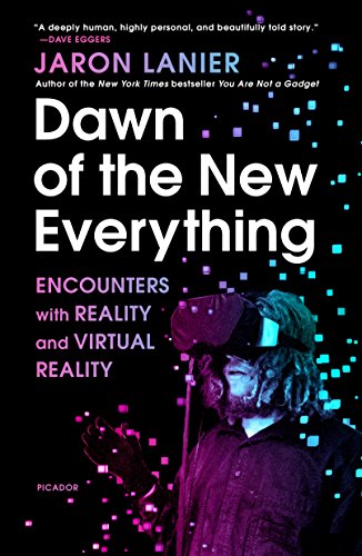 Jaron Lanier Dawn Of The New Everything, Encounters With Reality And Virtual Reality