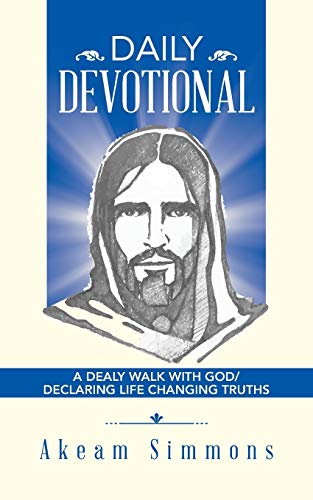 Daily Devotional: A DEALY WALK WITH GOD/ DECLARING LIFE CHANGING TRUTHS