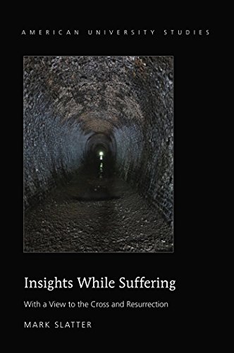 Insights While Suffering: With a View to the Cross and Resurrection (American University Studies - Series VII: Theology and Religion)