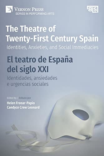 The Theatre of Twenty-First Century Spain / El teatro de España del siglo XXI: Identities, Anxieties, and Social Immediacies / Identidades, ansiedades e urgencias sociales (Performing Arts)