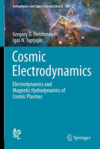 Cosmic Electrodynamics: Electrodynamics and Magnetic Hydrodynamics of Cosmic Plasmas (Astrophysics and Space Science Library, 388, Band 388)