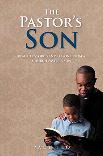 The Pastor's Son: Real Life Stories And Lessons From A Church Pastor's Son