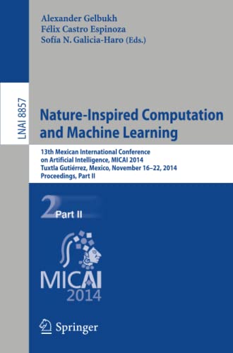 Nature-Inspired Computation and Machine Learning: 13th Mexican International Conference on Artificial Intelligence, MICAI2014, Tuxtla Gutiérrez, ... Notes in Computer Science, Band 8857)