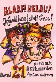 Alaaf! Helau! Knallbunt statt Grau!: Band 21  - gereimte Büttenreden für Damen & Herren