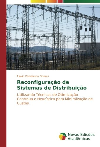 Reconfiguração de Sistemas de Distribuição: Utilizando Técnicas de Otimização Contínua e Heurística para Minimização de Custos