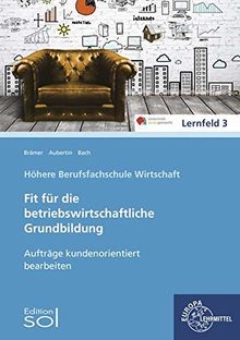 Aufträge kundenorientiert bearbeiten: Fit für die betriebswirtschaftliche Grundbildung