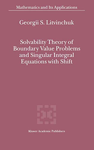 Solvability Theory of Boundary Value Problems and Singular Integral Equations with Shift (Mathematics and Its Applications, 523, Band 523)