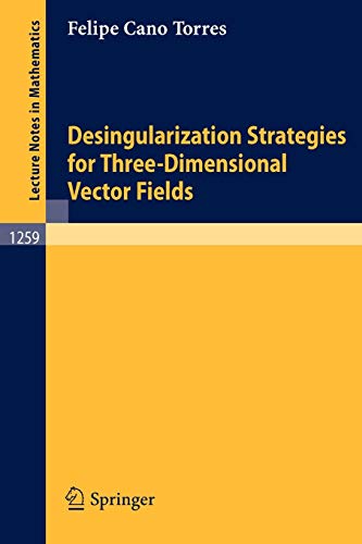 Desingularization Strategies of Three-Dimensional Vector Fields (Lecture Notes in Mathematics, 1259, Band 1259)