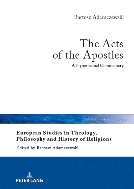 The Acts of the Apostles: A Hypertextual Commentary (European Studies in Theology, Philosophy and History of Religions, Band 31)