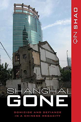 Shanghai Gone: Domicide and Defiance in a Chinese Megacity (State and Society in East Asia)