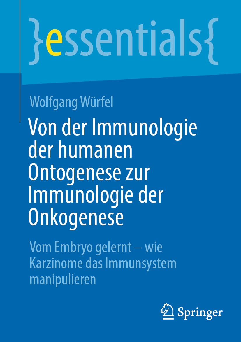Von der Immunologie der humanen Ontogenese zur Immunologie der Onkogenese: Vom Embryo gelernt – wie Karzinome das Immunsystem manipulieren (essentials)