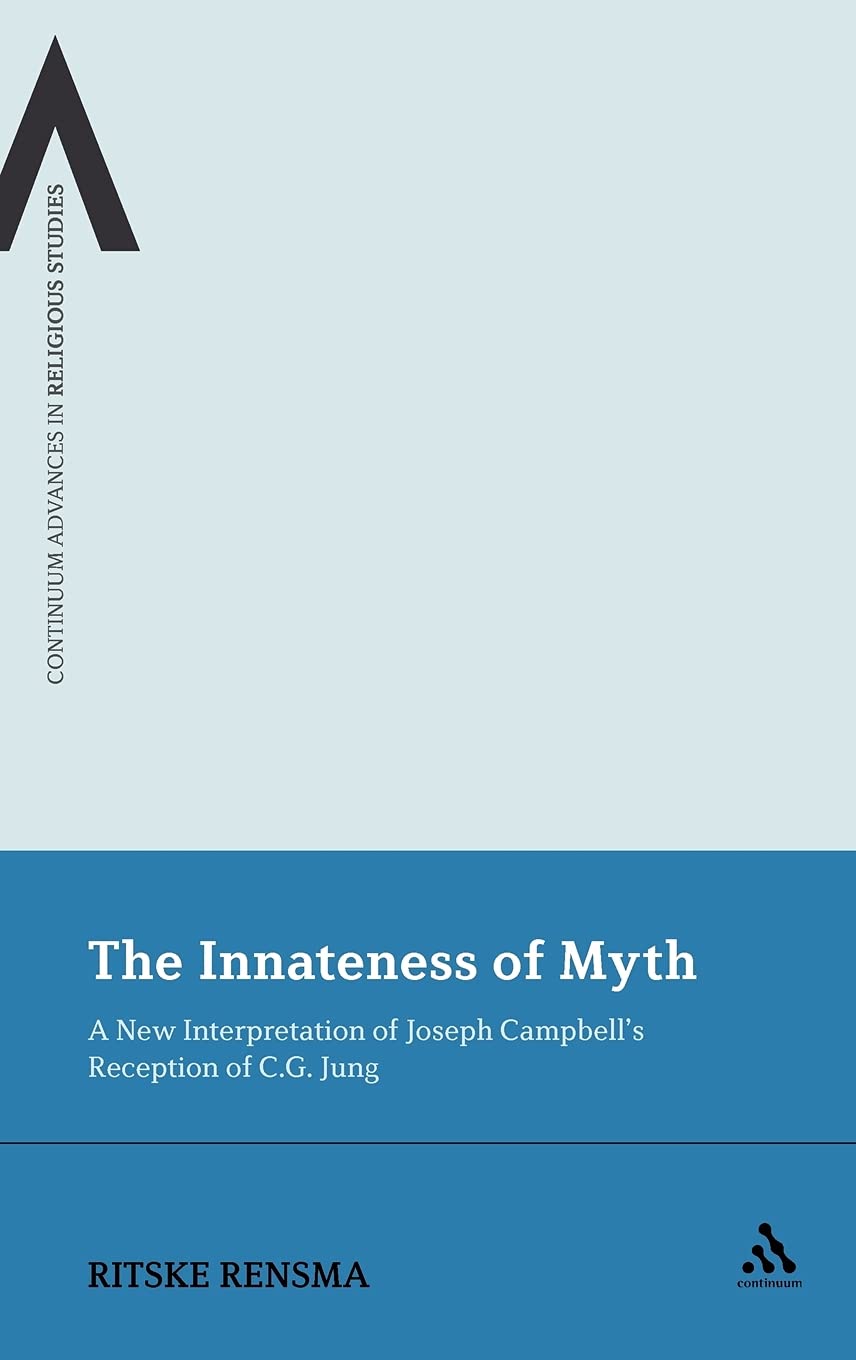 The Innateness of Myth: A New Interpretation of Joseph Campbell's Reception of C.G. Jung (Continuum Advances in Religious Studies, Band 8)