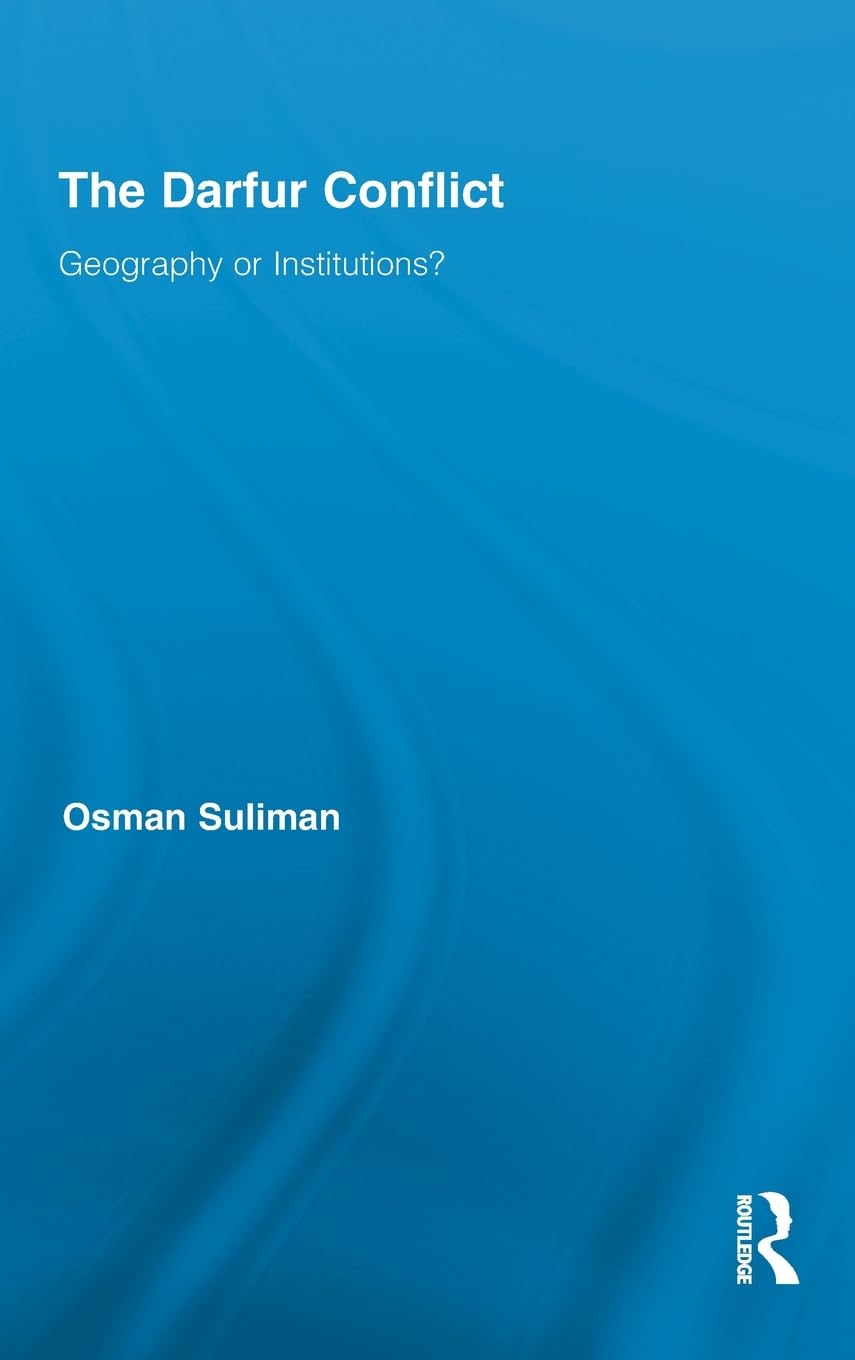 The Darfur Conflict: Geography or Institutions? (Routledge African Studies, 2, Band 2)
