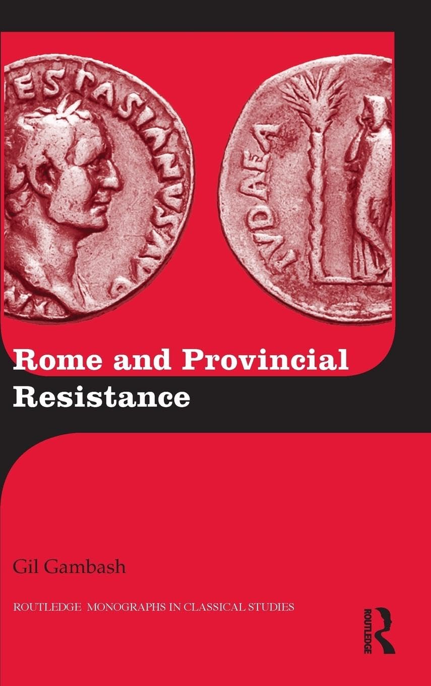 Rome and Provincial Resistance (Routledge Monographs in Classical Studies, Band 21)