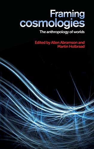Framing cosmologies: The anthropology of worlds