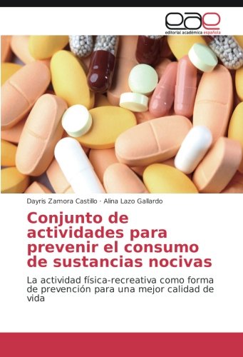 Conjunto de actividades para prevenir el consumo de sustancias nocivas: La actividad física-recreativa como forma de prevención para una mejor calidad de vida