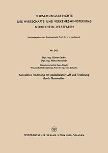 Konvektive Trocknung mit gasbeheizter Luft und Trocknung durch Gasstrahler (Forschungsberichte des Wirtschafts- und Verkehrsministeriums Nordrhein-Westfalen, 345, Band 345)