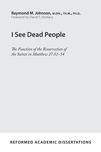 I See Dead People: The Function of the Resurrection of the Saints in Matthew 27:51-54 (Reformed Academic Dissertation)