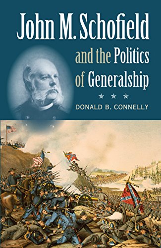 John M. Schofield and the Politics of Generalship (Civil War America)