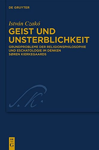 Geist und Unsterblichkeit: Grundprobleme der Religionsphilosophie und Eschatologie im Denken Søren Kierkegaards (Kierkegaard Studies. Monograph Series, Band 29)