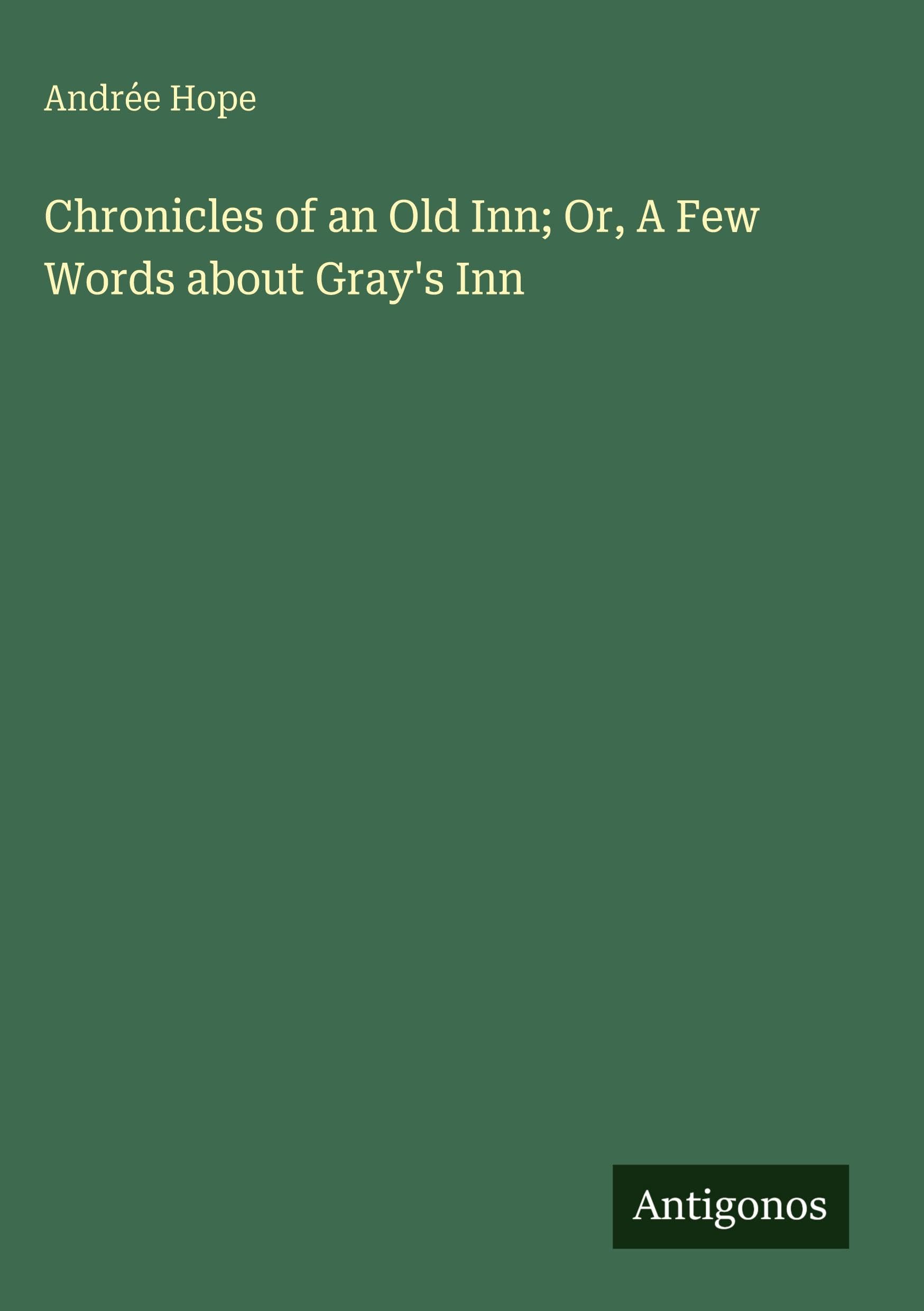 Chronicles of an Old Inn; Or, A Few Words about Gray's Inn