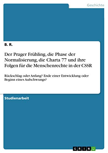Der Prager Frühling, die Phase der Normalisierung, die Charta 77 und ihre Folgen für die Menschenrechte in der CSSR: Rückschlag oder Anfang? Ende einer Entwicklung oder Beginn eines Aufschwungs?