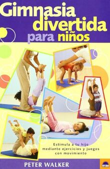 Gimnasia divertida para niños : estimula a tu hijo mediante ejercicios y juegos con movimiento (ONIRO - LIBROS ILUSTRADOS I)