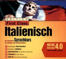 Edition First Class Italienisch 4.0, 4 CD-ROMs u. 1 Audio-CD in Jewelcase Der komplette Sprachkurs für Anfänger und Fortgeschrittene. Für Windows95/98/2000/XP/NT 4.0