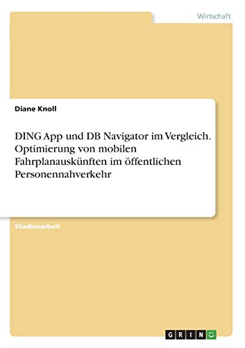 DING App und DB Navigator im Vergleich. Optimierung von mobilen Fahrplanauskünften im öffentlichen Personennahverkehr