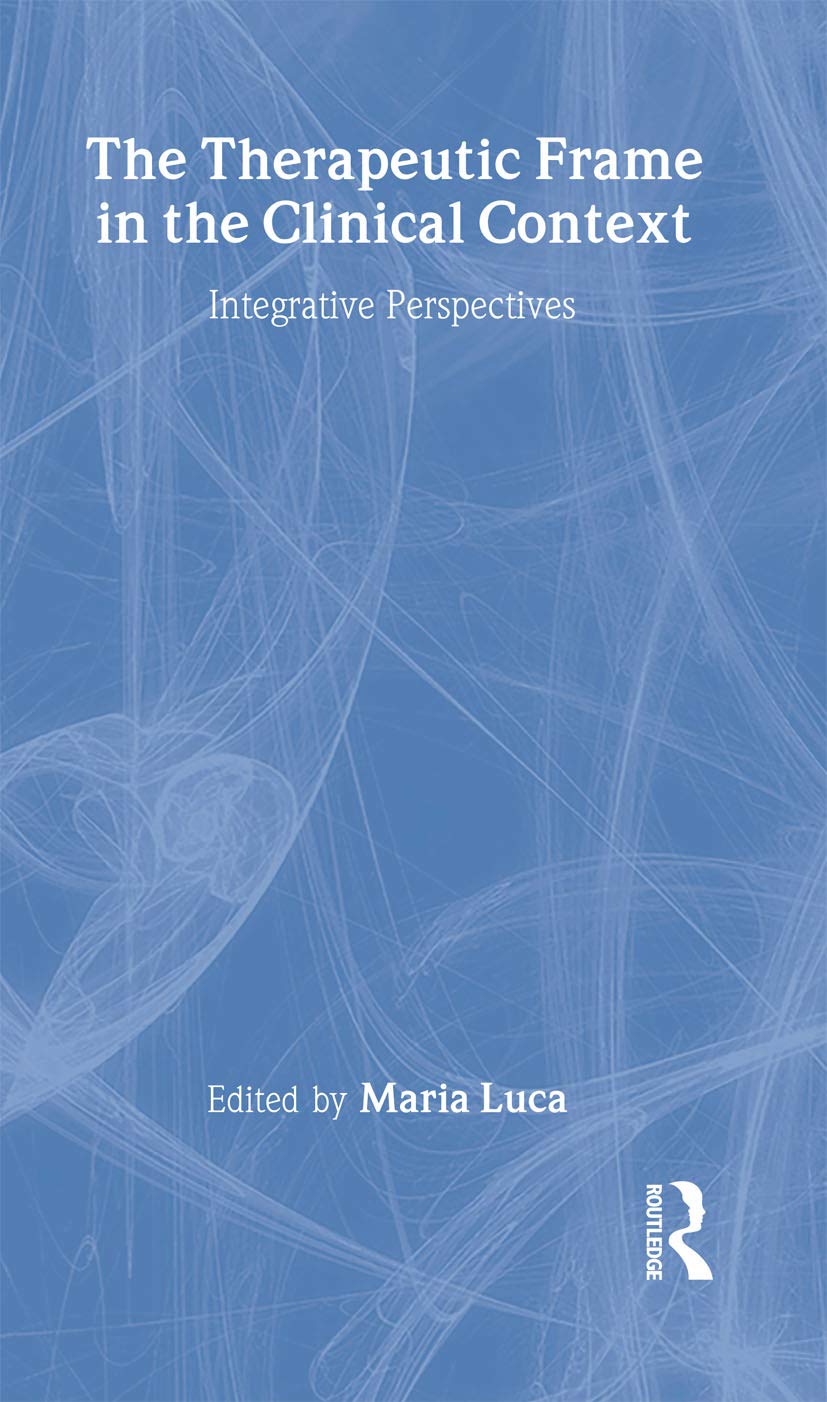 The Therapeutic Frame In The Clinical Context: Integrative Perspectives