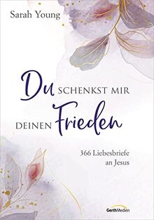 Du schenkst mir deinen Frieden - Sonderausgabe: 366 Liebesbriefe an Jesus.