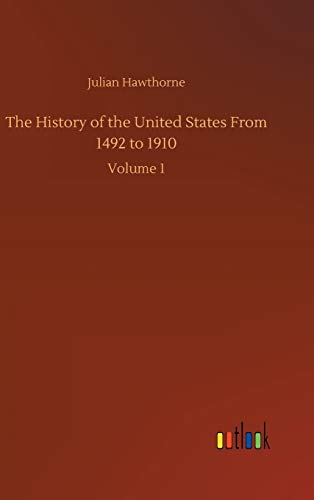 The History of the United States From 1492 to 1910: Volume 1