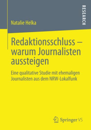 Redaktionsschluss – warum Journalisten aussteigen: Eine qualitative Studie mit ehemaligen Journalisten aus dem NRW-Lokalfunk