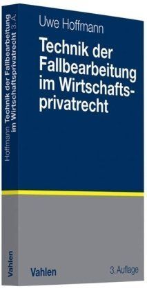 Technik der Fallbearbeitung im Wirtschaftsprivatrecht