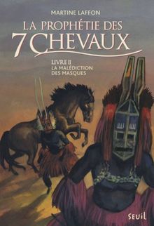 La prophétie des 7 chevaux. Vol. 2. La malédiction des masques