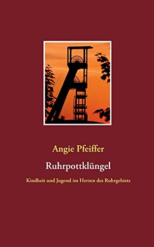 Ruhrpottklüngel: Kindheit und Jugend im Herzen des Ruhrgebiets (Die Ruhrpottsaga)