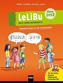 LeLiBu (Klasse 1 und 2) - DAS LERNLIEDERBUCH: Singend lernen in der Grundschule