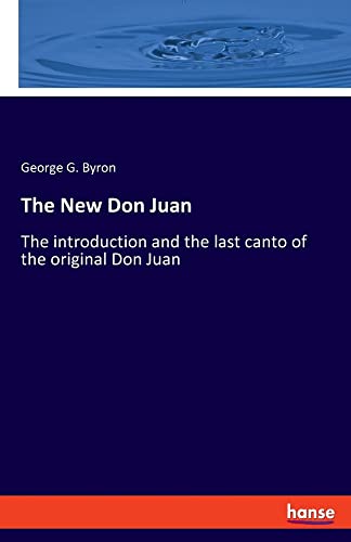The New Don Juan: The introduction and the last canto of the original Don Juan